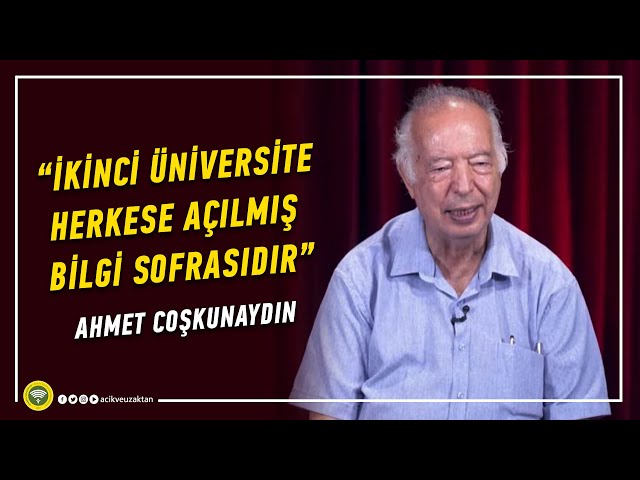 İKİNCİ ÜNİVERSİTE HERKESE AÇILMIŞ BİLGİ SOFRASIDIR | Ahmet COŞKUNAYDIN