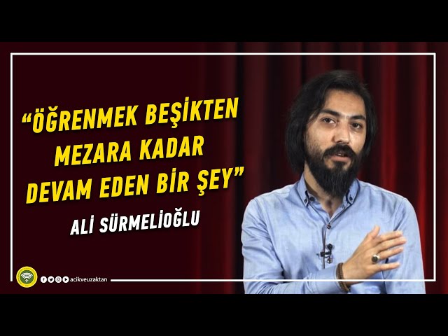 ÖĞRENMEK BEŞİKTENMEZARA KADAR DEVAM EDEN BİR ŞEY | Ali SÜRMELİOĞLU