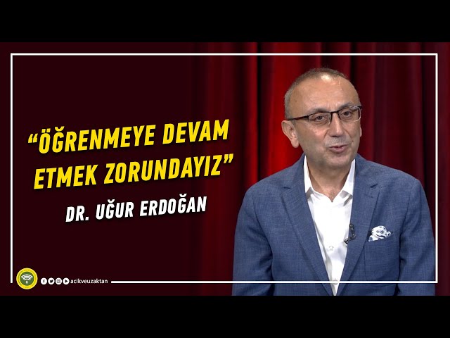 ÖĞRENMEYE DEVAM ETMEK ZORUNDAYIZ - Dr. Uğur Erdoğan