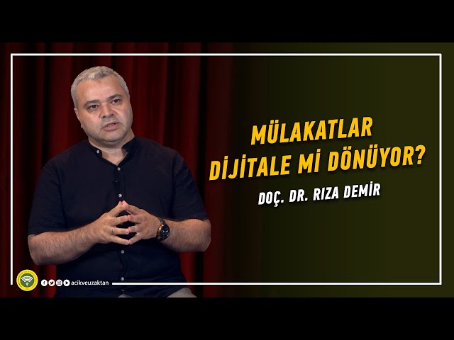 MÜLAKATLAR DİJİTALE Mİ DÖNÜYOR? - Doç. Dr. Rıza Demir