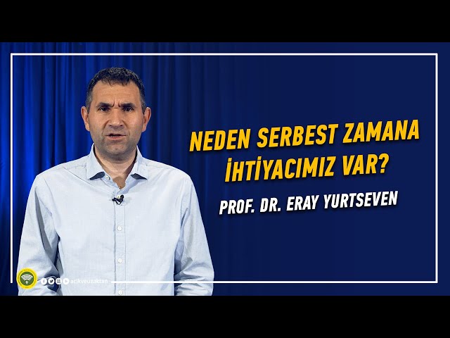 NEDEN SERBEST ZAMANA İHTİYACIMIZ VAR?