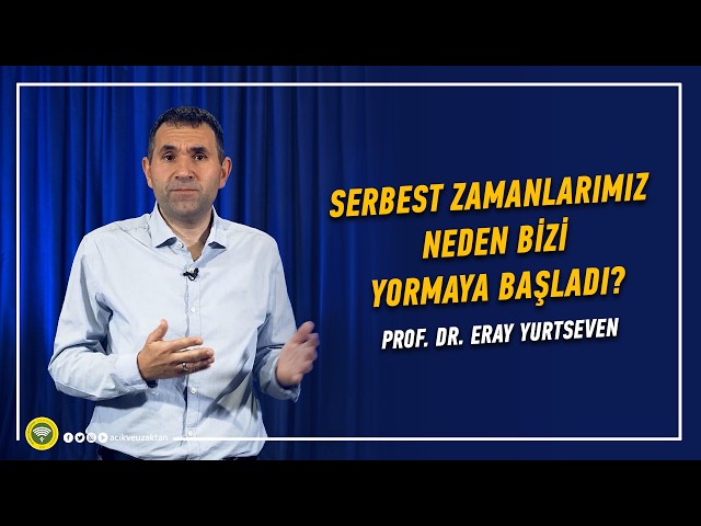 SERBEST ZAMANLARIMIZ NEDEN BİZİ YORMAYA BAŞLADI?